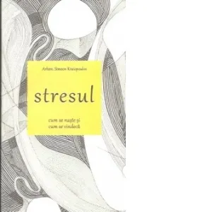 Coperta cărții Stresul. Cum se naste si cum se vindeca