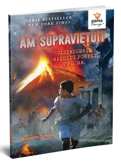 Coperta cărții Am supravietuit distrugerii orasului Pompei, 79 d. Hr.