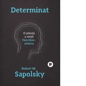 Coperta cărții Determinat. O stiinta a vietii fara liber arbitru