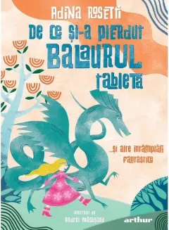 Coperta cărții De ce si-a pierdut balaurul tableta... si alte intamplari fantastice