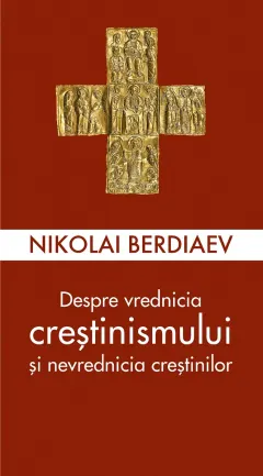Coperta cărții Despre vrednicia creștinismului și nevrednicia creștinilor