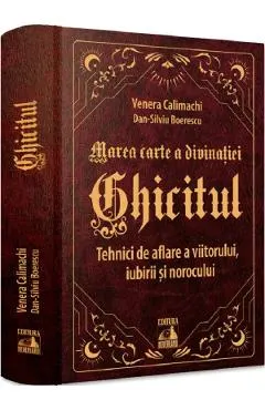 Coperta cărții Ghicitul. Tehnici de aflare a viitorului, iubirii si norocului - Venera Calimachi, Dan-Silviu Boerescu