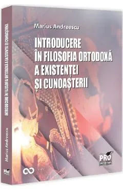 Coperta cărții Introducere in filosofia ortodoxa a existentei si cunoasterii