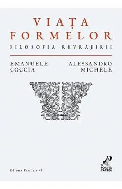 Coperta cărții Viata formelor. Filosofia revrajirii - Emanuele Coccia, Alessandro Michele