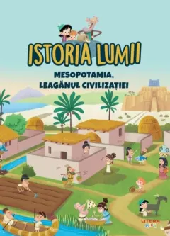 Coperta cărții Istoria lumii. Mesopotamia, leagănul civilizației