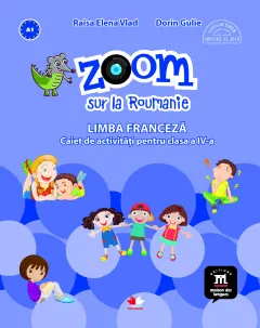 Coperta cărții Zoom sur la Roumanie. Limba franceza. Caiet de activitati pentru clasa a IV-a