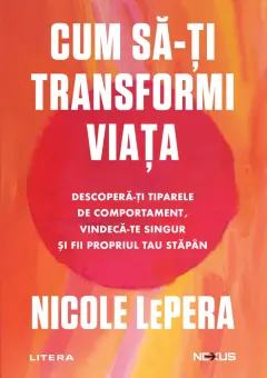 Coperta cărții Cum sa-ti transformi viata. Descopera-ti tiparele de comportament, vindeca-te singur si fii propriul tau stapan