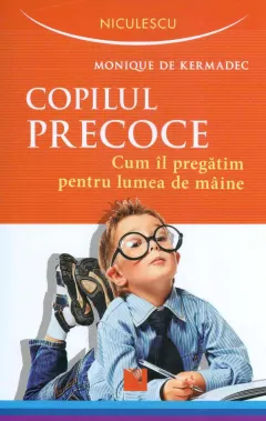 Coperta cărții Copilul precoce. Cum îl pregătim pentru lumea de mâine