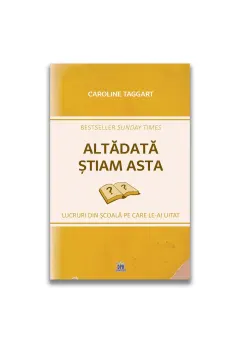 Coperta cărții Altadata stiam asta: Lucruri din scoala pe care le-ai uitat