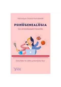 Coperta cărții Psihogenealogia. Ce simbolizează meseriile