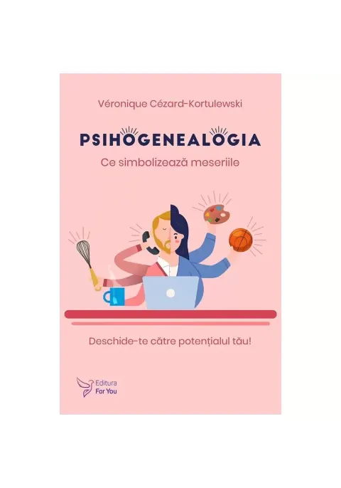Coperta cărții Psihogenealogia. Ce simbolizează meseriile