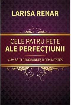 Coperta cărții Cele patru fete ale perfectiunii. Cum sa-ti redobandesti feminitatea, editia 2024
