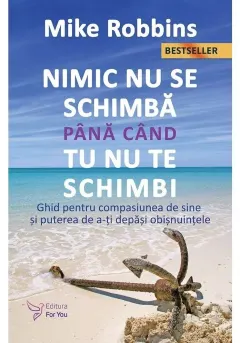 Coperta cărții Nimic nu se schimba pana cand tu nu te schimbi.