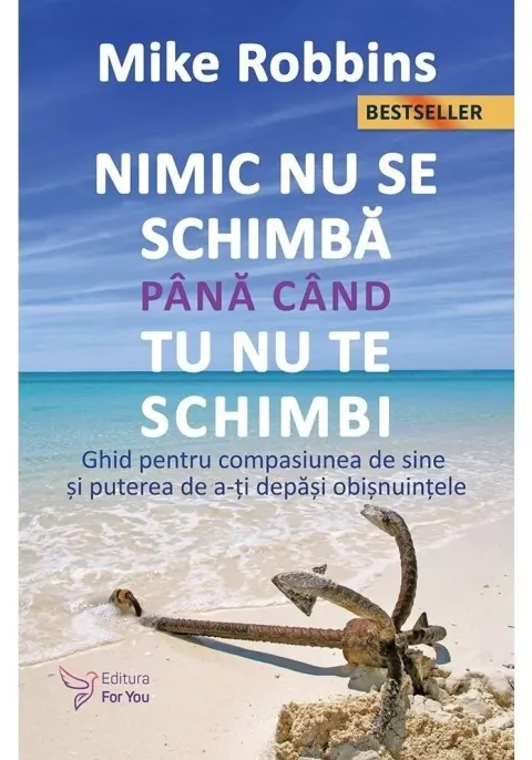 Coperta cărții Nimic nu se schimba pana cand tu nu te schimbi.