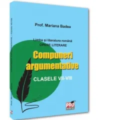 Coperta cărții Limba si literatura romana. Opere literare Compuneri argumentative clasele VII -VIII