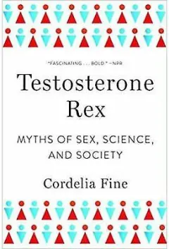 Coperta cărții Testosterone Rex, Cordelia Fine