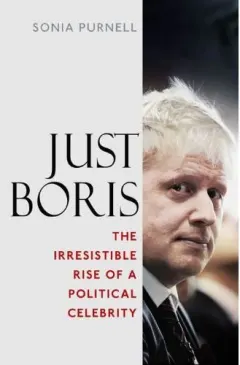Coperta cărții Just Boris: The Irresistible Rise of a Political Celebrity