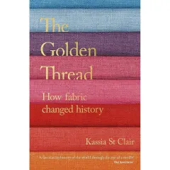 Coperta cărții The Golden Thread: How Fabric Changed History