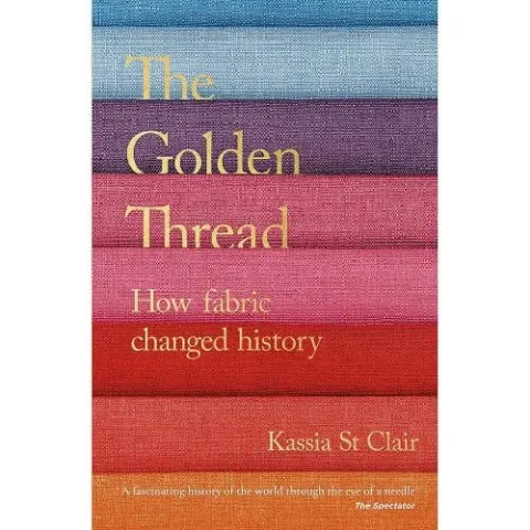 Coperta cărții The Golden Thread: How Fabric Changed History