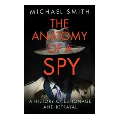 Coperta cărții The Anatomy of a Spy, Michael Smith