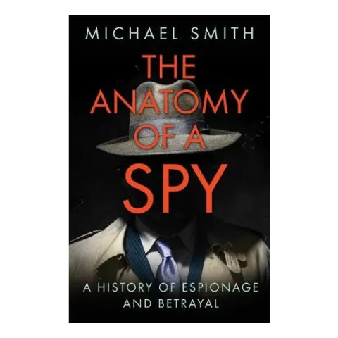 Coperta cărții The Anatomy of a Spy, Michael Smith