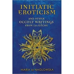 Coperta cărții Initiatic Eroticism : And Other Occult Writings from La FleChe