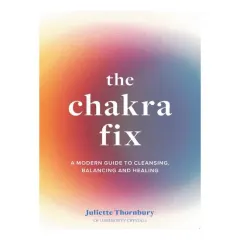 Coperta cărții The Chakra Fix: A Modern Guide to Cleansing, Balancing & Healing