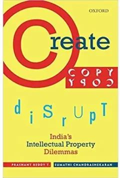 Coperta cărții Create, Copy, Disrupt: India's Intellectual Property Dilemmas