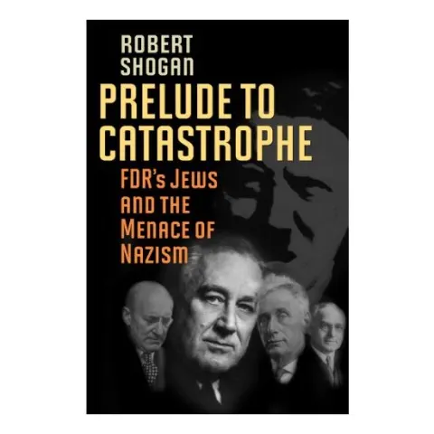 Coperta cărții Prelude To Catastrophe Fdrs Jews And The Menace Of Nazism, Robert Shogan