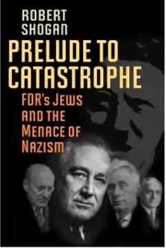 Coperta cărții Prelude To Catastrophe Fdrs Jews And The Menace Of Nazism, Robert Shogan