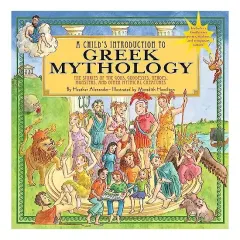 Coperta cărții A Childs Introduction To Greek Mythology The Stories Of The Gods Goddesses Heroes Monsters And Other Mythical Creatures, Heather Alexander