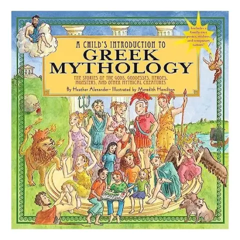 Coperta cărții A Childs Introduction To Greek Mythology The Stories Of The Gods Goddesses Heroes Monsters And Other Mythical Creatures, Heather Alexander