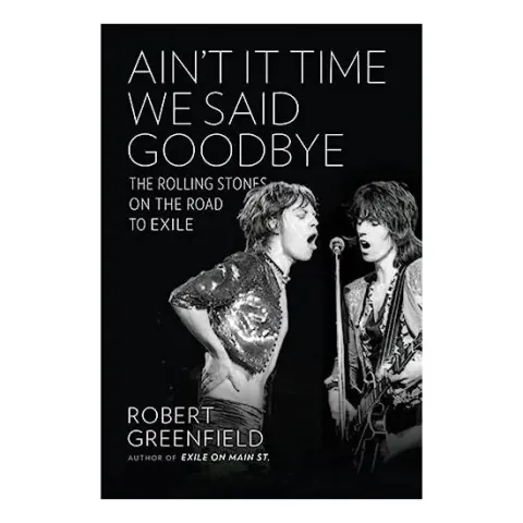 Coperta cărții Aint It Time We Said Goodbye The Rolling Stones On The Road To Exile