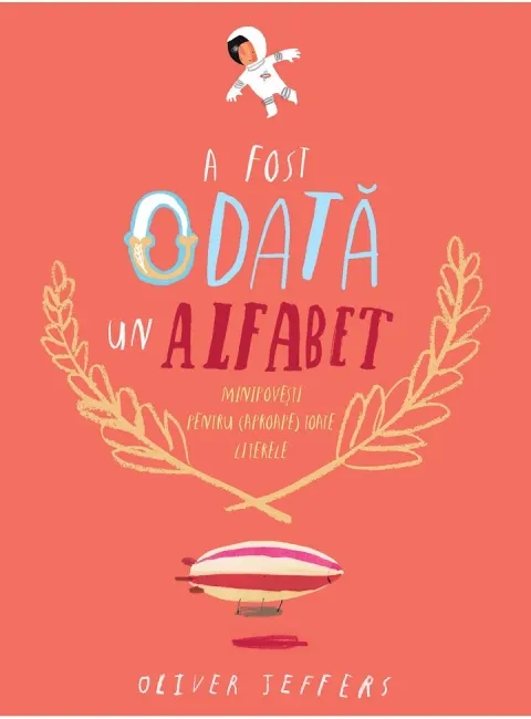 Coperta cărții A fost odată un alfabet. Minipovești pentru (aproape) toate literele