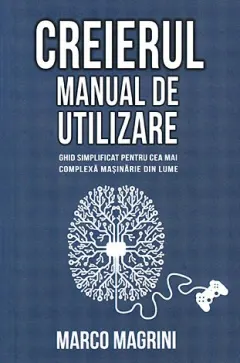 Coperta cărții Creierul. Manual de utilizare: ghid simplificat pentru cea mai complexa masinarie din lume