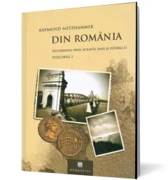 Coperta cărții Din România. Incursiuni prin această țară și istoria ei (2 vol.)
