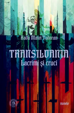 Coperta cărții Transilvania. Lacrimi si cruci