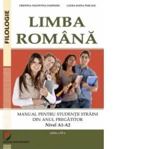 Coperta cărții Limba romana. Manual pentru studentii straini din anul pregatitor. Nivel A1-A2 (editia a III-a)