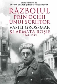 Coperta cărții Razboiul prin ochii unui scriitor. Vasili Grossman si Armata Rosie 1941-1945