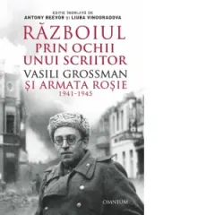 Coperta cărții Razboiul prin ochii unui scriitor. Vasili Grossman si Armata Rosie 1941-1945