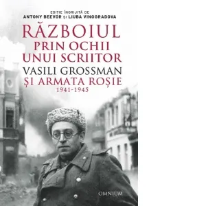 Coperta cărții Razboiul prin ochii unui scriitor. Vasili Grossman si Armata Rosie 1941-1945