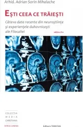 Coperta cărții Esti ceea ce traiesti: Cateva date recente din neurostiinte si experientele duhovnicesti ale Filocaliei, editia a-II-a