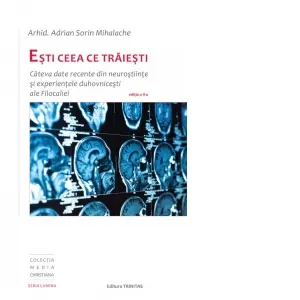Coperta cărții Esti ceea ce traiesti: Cateva date recente din neurostiinte si experientele duhovnicesti ale Filocaliei, editia a-II-a