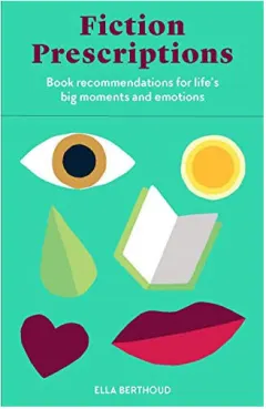 Coperta cărții Fiction prescriptions: book recommendations for life's big moments and emotions