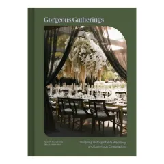 Coperta cărții Gorgeous gatherings: designing unforgettable weddings and luxurious celebrations