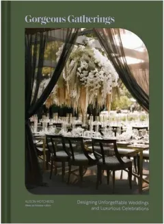 Coperta cărții Gorgeous gatherings: designing unforgettable weddings and luxurious celebrations