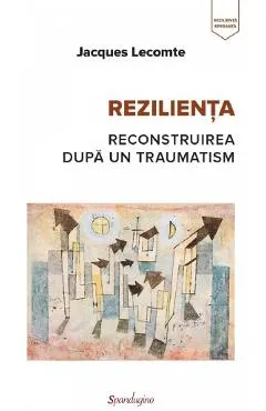 Coperta cărții Rezilienta. Reconstruirea dupa un traumatism