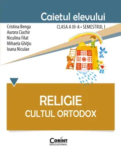 Coperta cărții Religie. Cultul Ortodox - Caietul elevului clasa a III-a, semestrul I