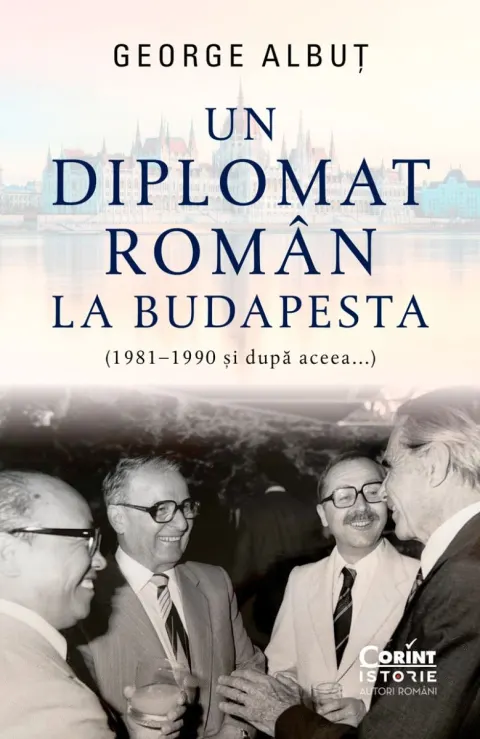 Coperta cărții Un diplomat român la Budapesta (1981-1990 si dupa aceea...)