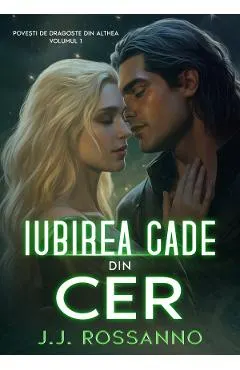 Coperta cărții Iubirea cade din cer. Seria Povesti de dragoste din Althea Vol.1